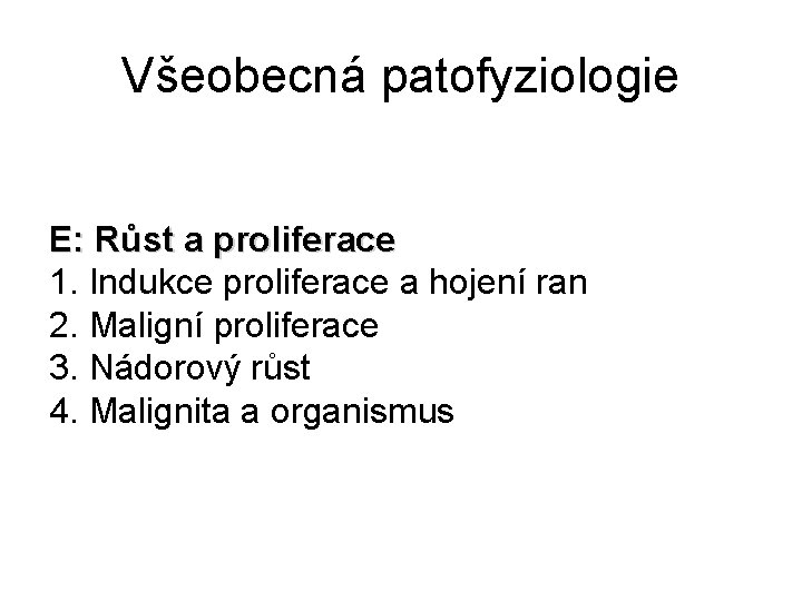 Všeobecná patofyziologie E: Růst a proliferace 1. Indukce proliferace a hojení ran 2. Maligní