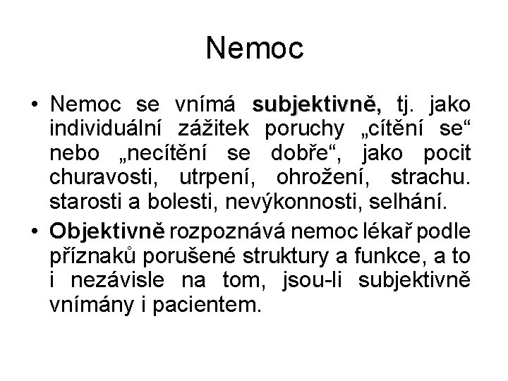 Nemoc • Nemoc se vnímá subjektivně, tj. jako individuální zážitek poruchy „cítění se“ nebo