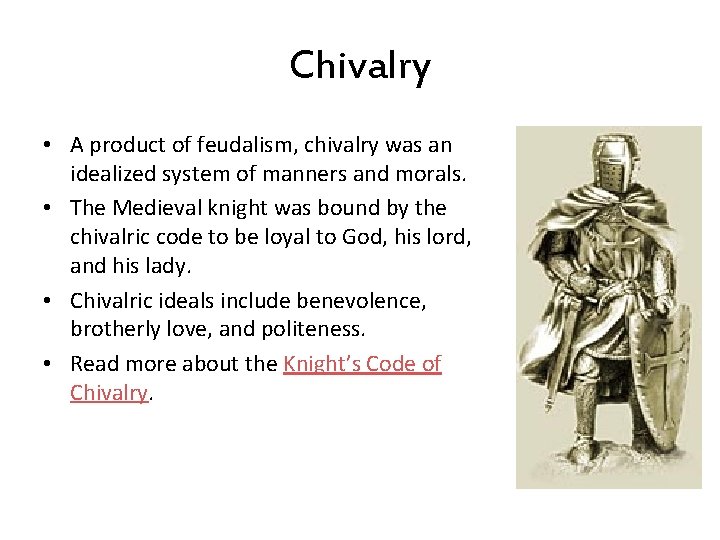 Chivalry • A product of feudalism, chivalry was an idealized system of manners and