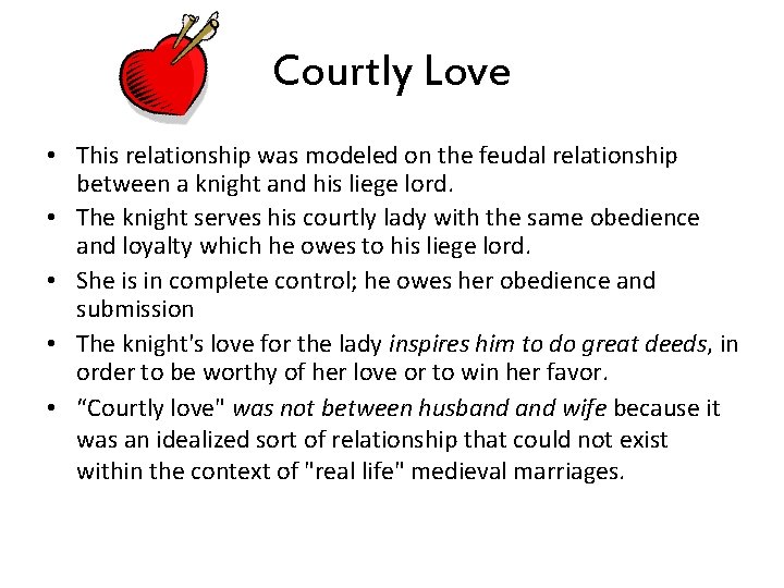 Courtly Love • This relationship was modeled on the feudal relationship between a knight