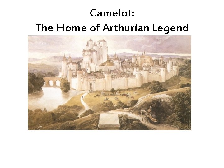 Camelot: The Home of Arthurian Legend 