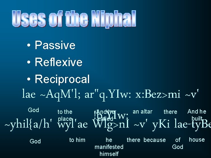• Passive • Reflexive • Reciprocal lae ~Aq. M'l; ar"q. YIw: x: Bez>mi • Passive • Reflexive • Reciprocal lae ~Aq. M'l; ar"q. YIw: x: Bez>mi