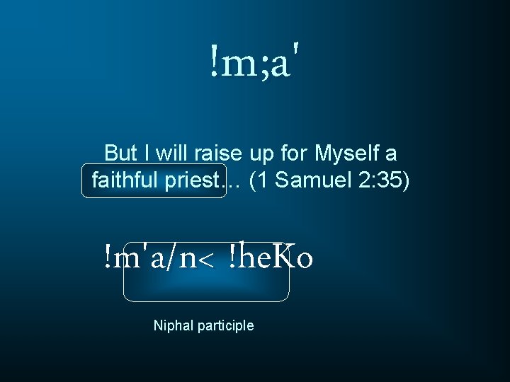 !m; a' But I will raise up for Myself a faithful priest… (1 Samuel