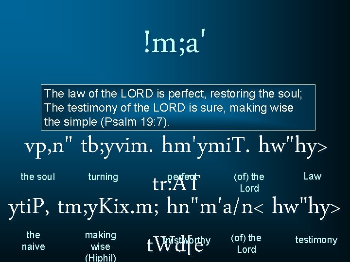 !m; a' The law of the LORD is perfect, restoring the soul; The testimony