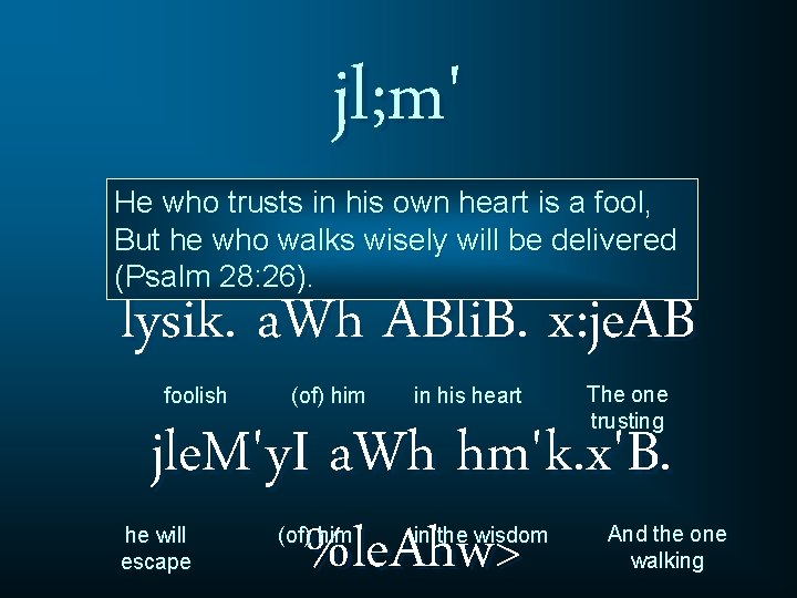 jl; m' He who trusts in his own heart is a fool, But he