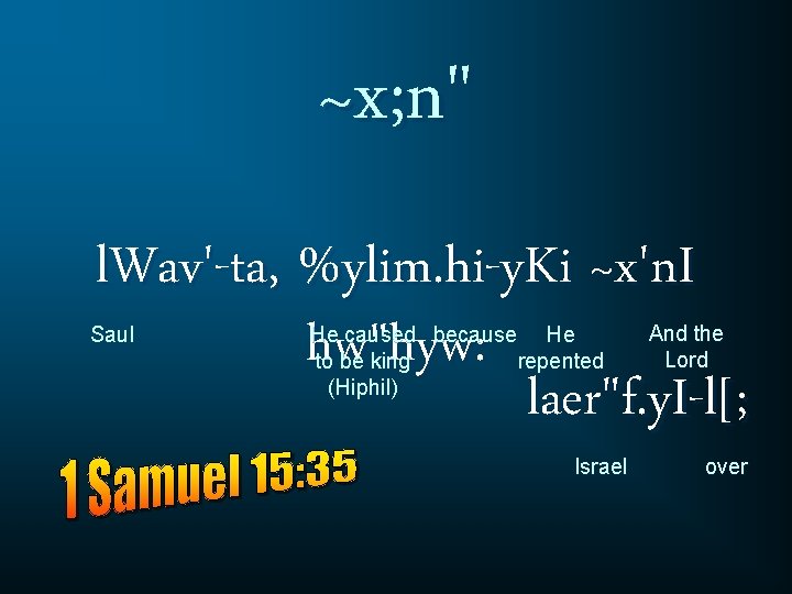 ~x; n" l. Wav'-ta, %ylim. hi-y. Ki ~x'n. I hw"hyw: laer"f. y. I-l[; Saul