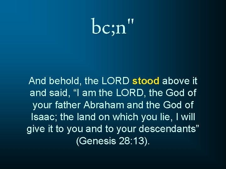 bc; n" And behold, the LORD stood above it and said, “I am the