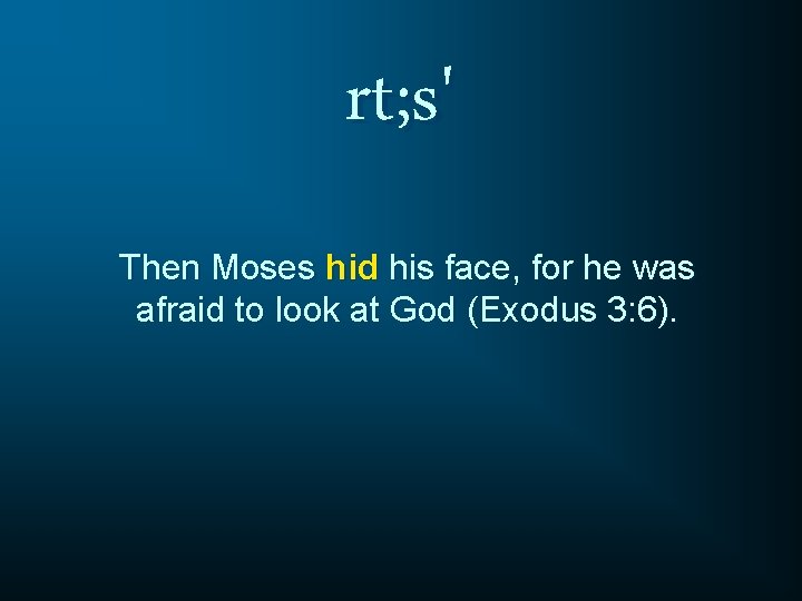 rt; s' Then Moses hid his face, for he was afraid to look at rt; s' Then Moses hid his face, for he was afraid to look at