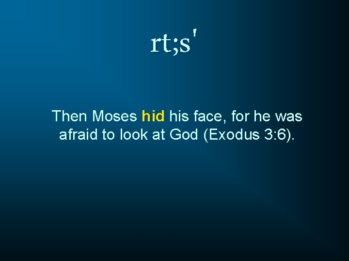 rt; s' Then Moses hid his face, for he was afraid to look at