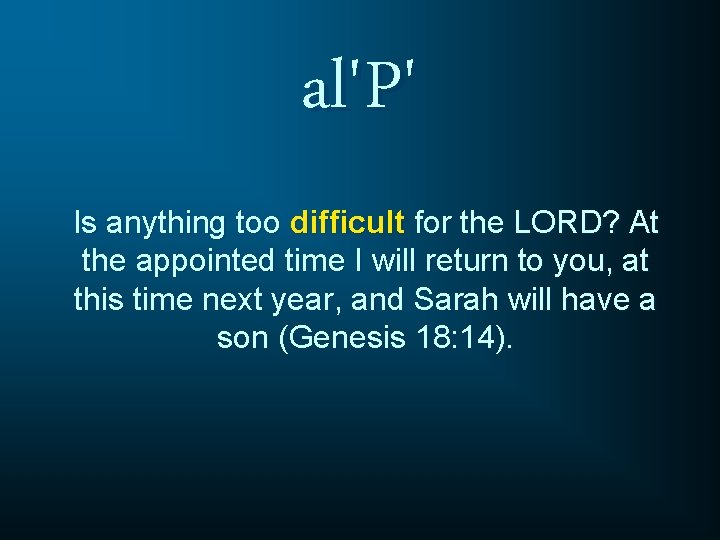 al'P' Is anything too difficult for the LORD? At the appointed time I will al'P' Is anything too difficult for the LORD? At the appointed time I will