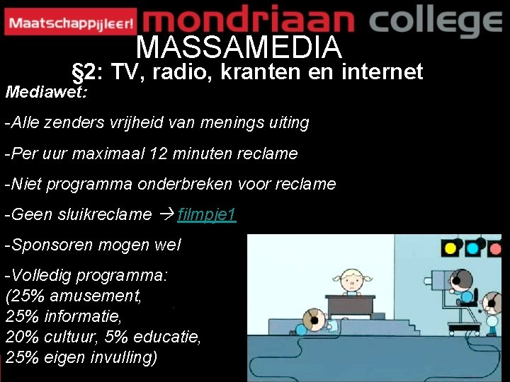 MASSAMEDIA § 2: TV, radio, kranten en internet Mediawet: -Alle zenders vrijheid van menings MASSAMEDIA § 2: TV, radio, kranten en internet Mediawet: -Alle zenders vrijheid van menings