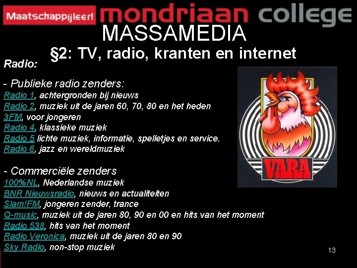 MASSAMEDIA Radio: § 2: TV, radio, kranten en internet - Publieke radio zenders: Radio MASSAMEDIA Radio: § 2: TV, radio, kranten en internet - Publieke radio zenders: Radio