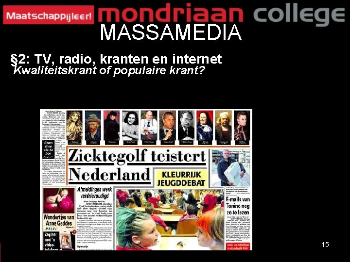 MASSAMEDIA § 2: TV, radio, kranten en internet Kwaliteitskrant of populaire krant? 15 MASSAMEDIA § 2: TV, radio, kranten en internet Kwaliteitskrant of populaire krant? 15