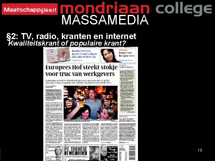 MASSAMEDIA § 2: TV, radio, kranten en internet Kwaliteitskrant of populaire krant? 19 MASSAMEDIA § 2: TV, radio, kranten en internet Kwaliteitskrant of populaire krant? 19