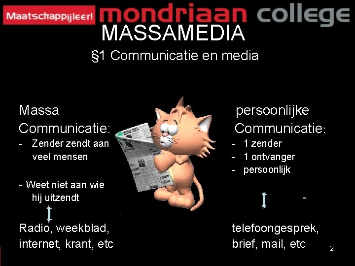MASSAMEDIA § 1 Communicatie en media Massa Communicatie: persoonlijke Communicatie: - Zender zendt aan MASSAMEDIA § 1 Communicatie en media Massa Communicatie: persoonlijke Communicatie: - Zender zendt aan