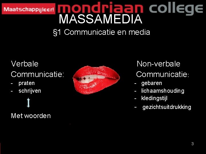MASSAMEDIA § 1 Communicatie en media Verbale Communicatie: Non-verbale Communicatie: - praten - schrijven MASSAMEDIA § 1 Communicatie en media Verbale Communicatie: Non-verbale Communicatie: - praten - schrijven
