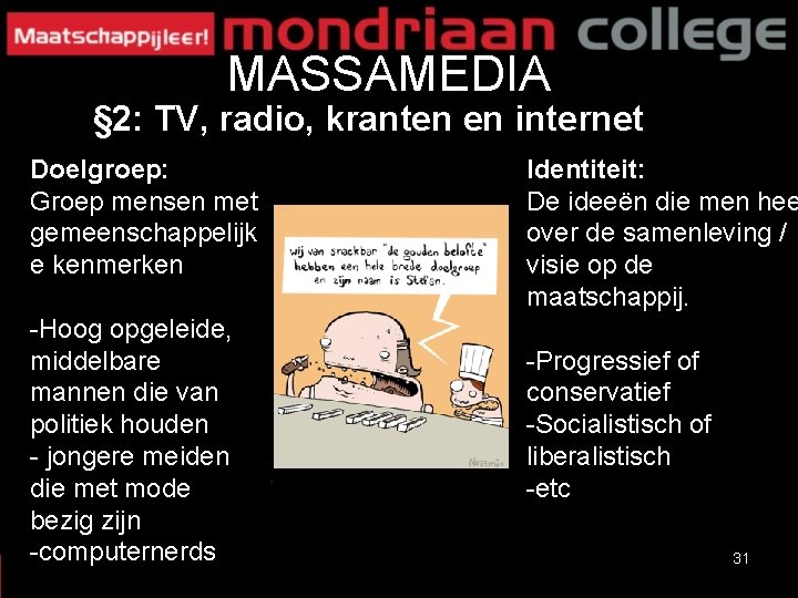 MASSAMEDIA § 2: TV, radio, kranten en internet Doelgroep: Groep mensen met gemeenschappelijk e MASSAMEDIA § 2: TV, radio, kranten en internet Doelgroep: Groep mensen met gemeenschappelijk e