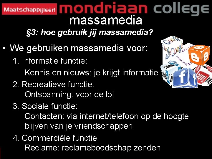 massamedia § 3: hoe gebruik jij massamedia? • We gebruiken massamedia voor: 1. Informatie massamedia § 3: hoe gebruik jij massamedia? • We gebruiken massamedia voor: 1. Informatie