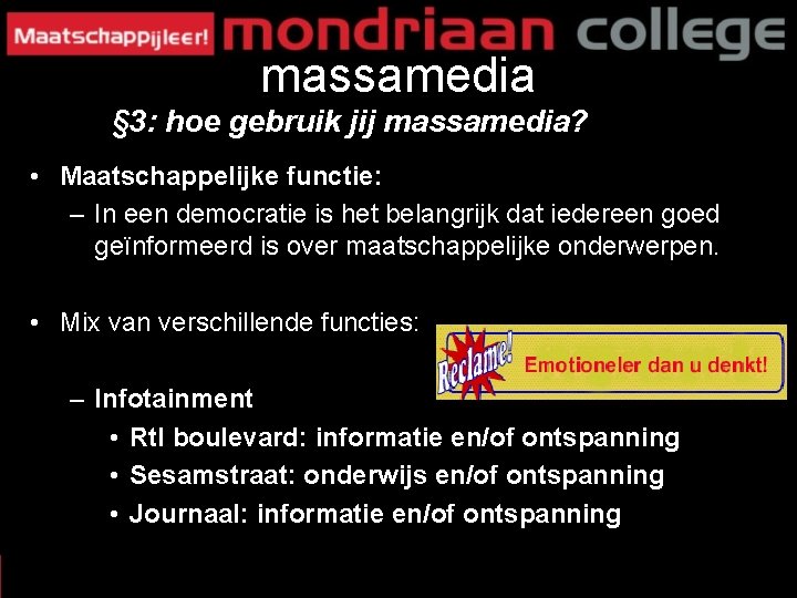 massamedia § 3: hoe gebruik jij massamedia? • Maatschappelijke functie: – In een democratie massamedia § 3: hoe gebruik jij massamedia? • Maatschappelijke functie: – In een democratie