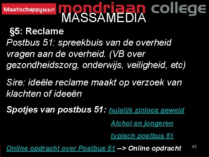 MASSAMEDIA § 5: Reclame Postbus 51: spreekbuis van de overheid vragen aan de overheid. MASSAMEDIA § 5: Reclame Postbus 51: spreekbuis van de overheid vragen aan de overheid.
