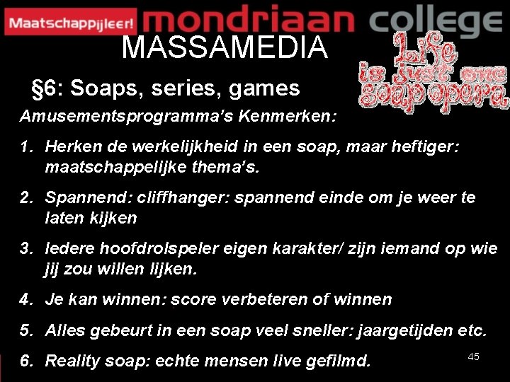 MASSAMEDIA § 6: Soaps, series, games Amusementsprogramma’s Kenmerken: 1. Herken de werkelijkheid in een MASSAMEDIA § 6: Soaps, series, games Amusementsprogramma’s Kenmerken: 1. Herken de werkelijkheid in een