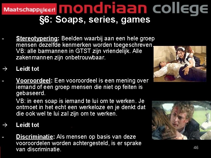 § 6: Soaps, series, games - Stereotypering: Beelden waarbij aan een hele groep mensen § 6: Soaps, series, games - Stereotypering: Beelden waarbij aan een hele groep mensen