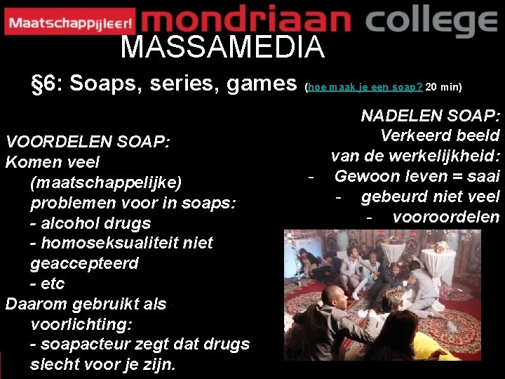 MASSAMEDIA § 6: Soaps, series, games (hoe maak je een soap? 20 min) VOORDELEN MASSAMEDIA § 6: Soaps, series, games (hoe maak je een soap? 20 min) VOORDELEN