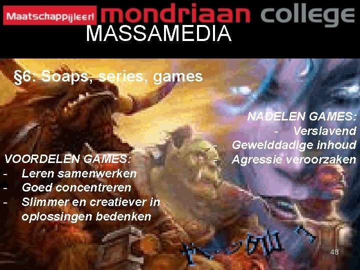 MASSAMEDIA § 6: Soaps, series, games VOORDELEN GAMES: - Leren samenwerken - Goed concentreren MASSAMEDIA § 6: Soaps, series, games VOORDELEN GAMES: - Leren samenwerken - Goed concentreren