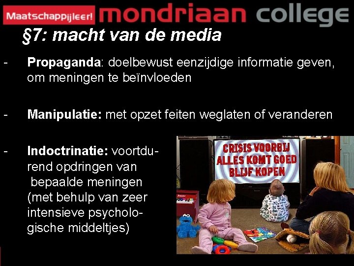 § 7: macht van de media - Propaganda: doelbewust eenzijdige informatie geven, om meningen § 7: macht van de media - Propaganda: doelbewust eenzijdige informatie geven, om meningen
