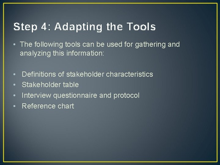 Step 4: Adapting the Tools • The following tools can be used for gathering