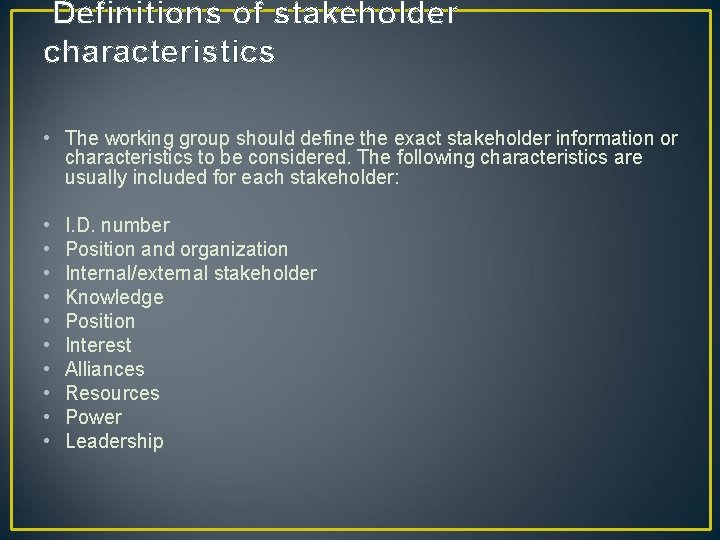 Definitions of stakeholder characteristics • The working group should define the exact stakeholder information