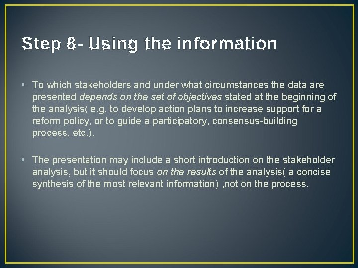 Step 8 - Using the information • To which stakeholders and under what circumstances