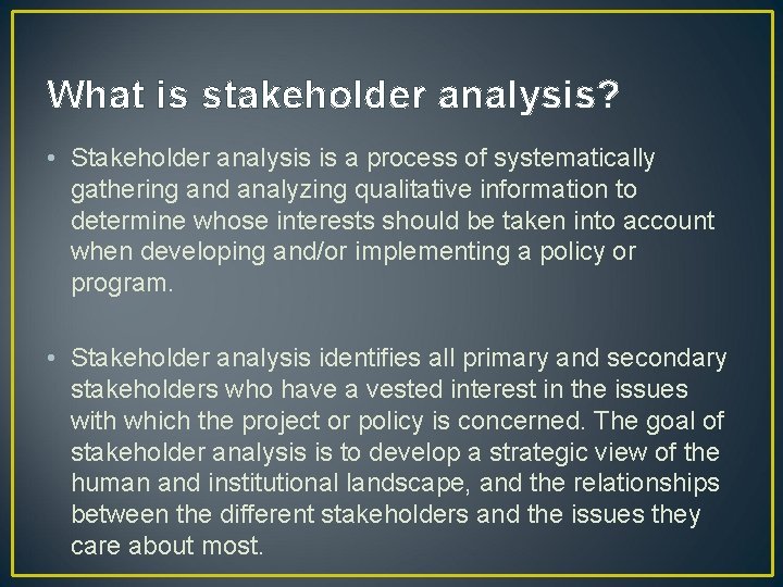 What is stakeholder analysis? • Stakeholder analysis is a process of systematically gathering and