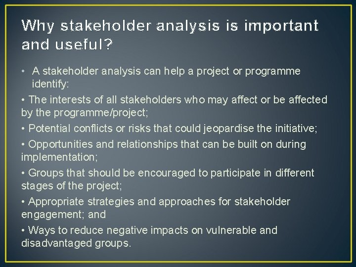 Why stakeholder analysis is important and useful? • A stakeholder analysis can help a