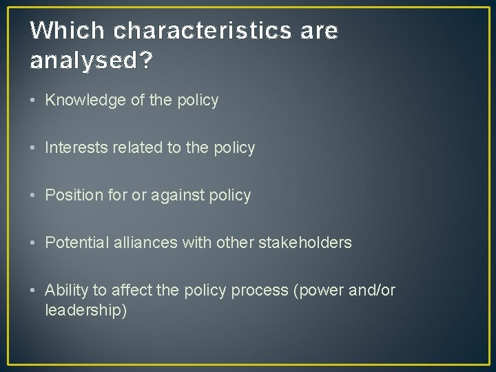 Which characteristics are analysed? • Knowledge of the policy • Interests related to the