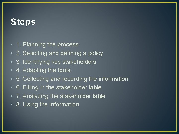 Steps • • 1. Planning the process 2. Selecting and defining a policy 3.