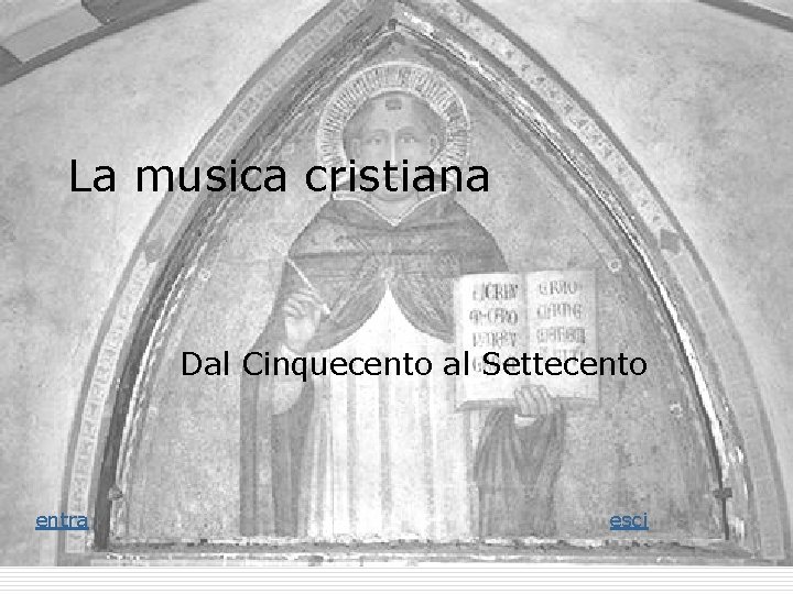 La musica cristiana Dal Cinquecento al Settecento entra esci 