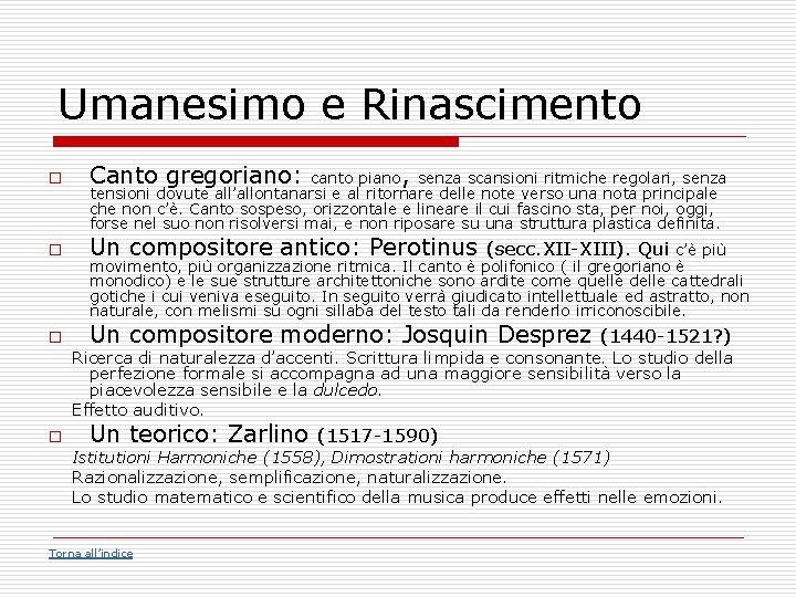 Umanesimo e Rinascimento o Canto gregoriano: canto piano, senza scansioni ritmiche regolari, senza tensioni