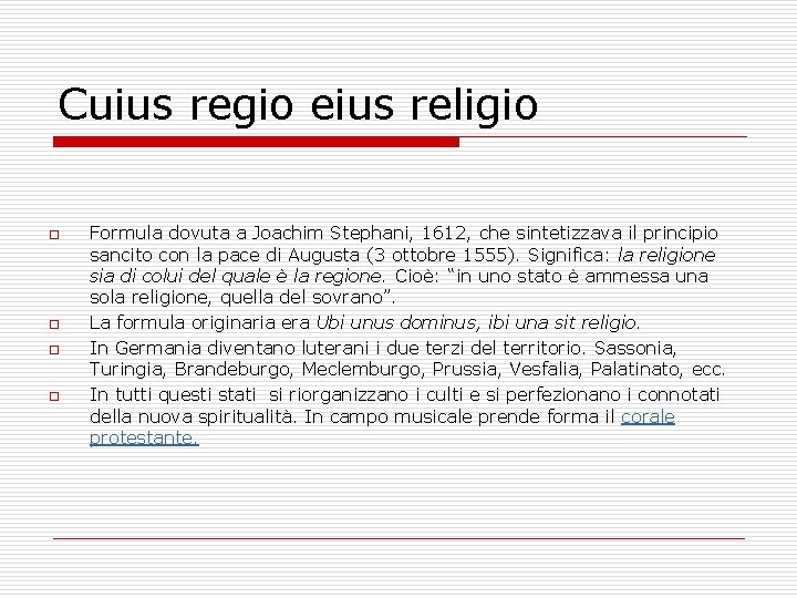 Cuius regio eius religio o o Formula dovuta a Joachim Stephani, 1612, che sintetizzava