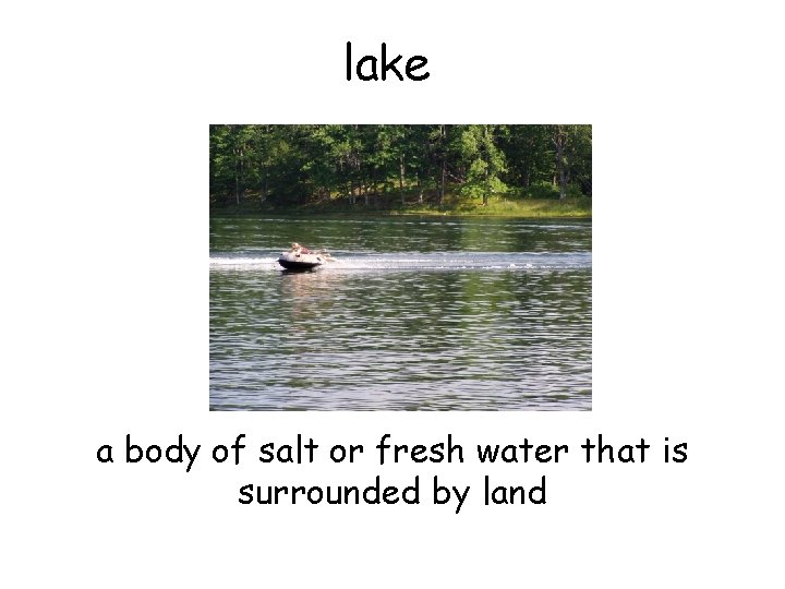 lake a body of salt or fresh water that is surrounded by land 