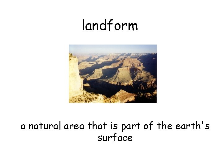 landform a natural area that is part of the earth's surface 