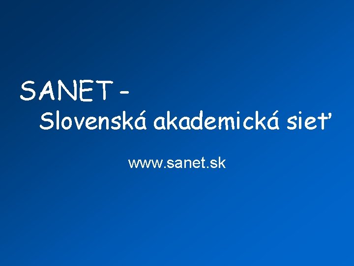 SANET – Slovenská akademická sieť www. sanet. sk 