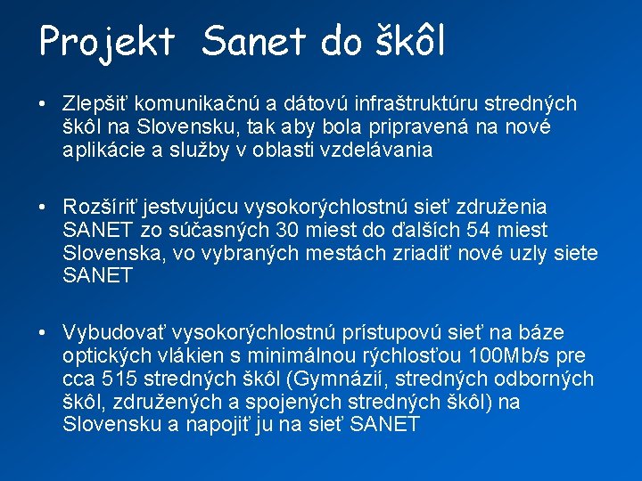 Projekt Sanet do škôl • Zlepšiť komunikačnú a dátovú infraštruktúru stredných škôl na Slovensku,