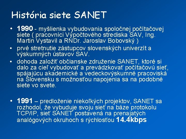 História siete SANET • 1990 - myšlienka vybudovania spoločnej počítačovej siete ( pracovníci Výpočtového