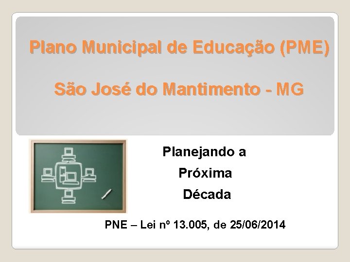 Plano Municipal de Educação (PME) São José do Mantimento - MG Planejando a Próxima