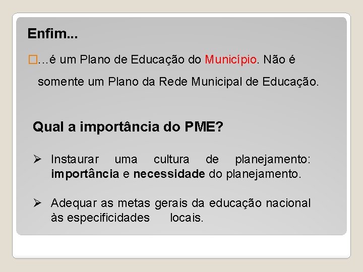 Enfim. . . �. . . é um Plano de Educação do Município. Não