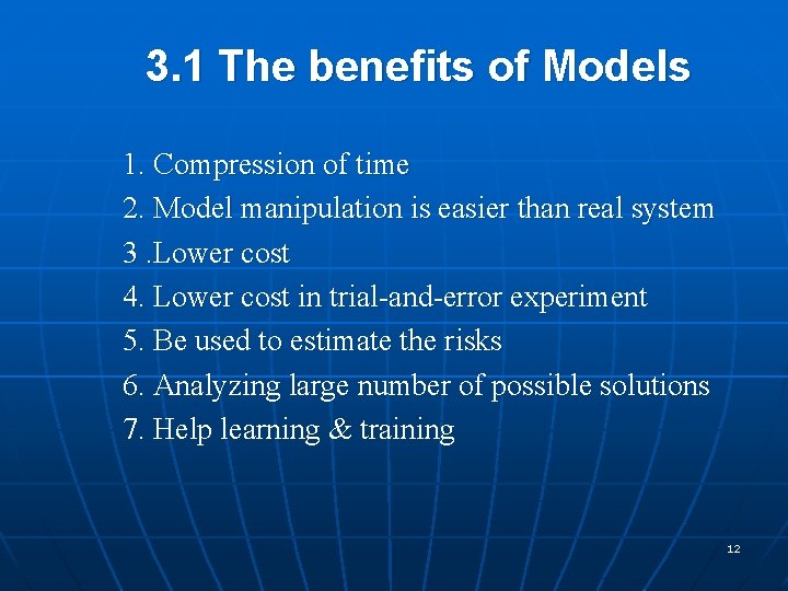 3. 1 The benefits of Models 1. Compression of time 2. Model manipulation is