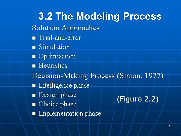 3. 2 The Modeling Process Solution Approaches n n Trial-and-error Simulation Optimization Heuristics Decision-Making