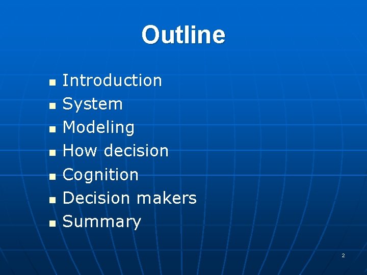 Outline n n n n Introduction System Modeling How decision Cognition Decision makers Summary