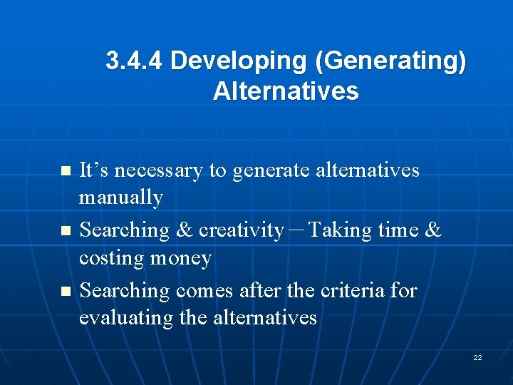 3. 4. 4 Developing (Generating) Alternatives It’s necessary to generate alternatives manually n Searching